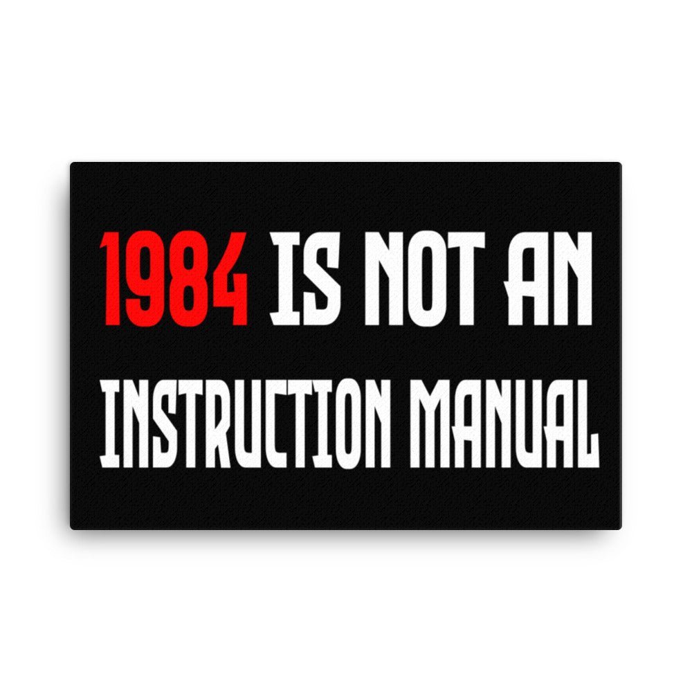1984 Is Not an Instruction Manual Canvas Print product photo from Libertariancountry
